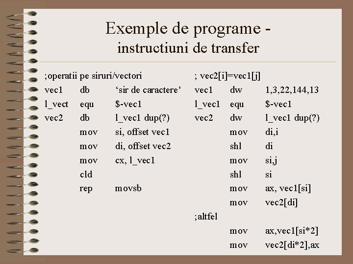 Exemple de programe instructiuni de transfer ; operatii pe siruri/vectori vec 1 db ‘sir