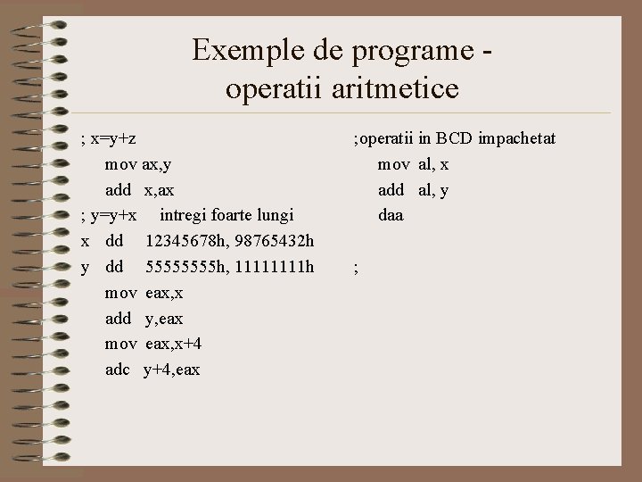 Exemple de programe operatii aritmetice ; x=y+z mov ax, y add x, ax ;