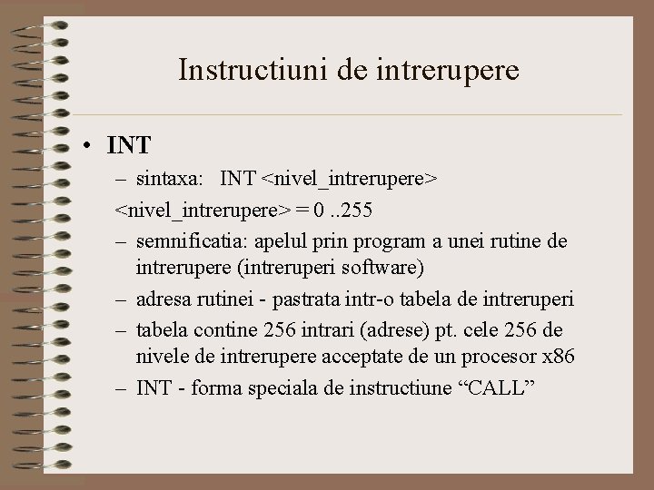 Instructiuni de intrerupere • INT – sintaxa: INT <nivel_intrerupere> = 0. . 255 –