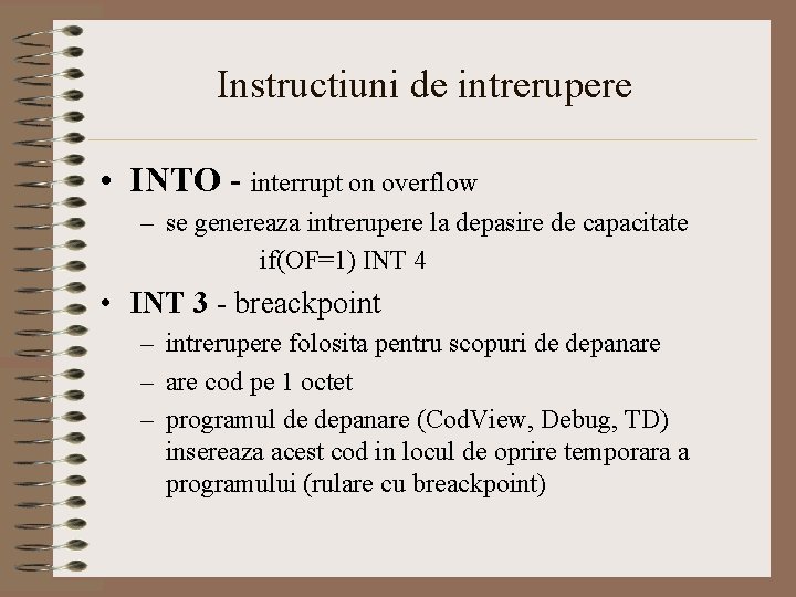 Instructiuni de intrerupere • INTO - interrupt on overflow – se genereaza intrerupere la