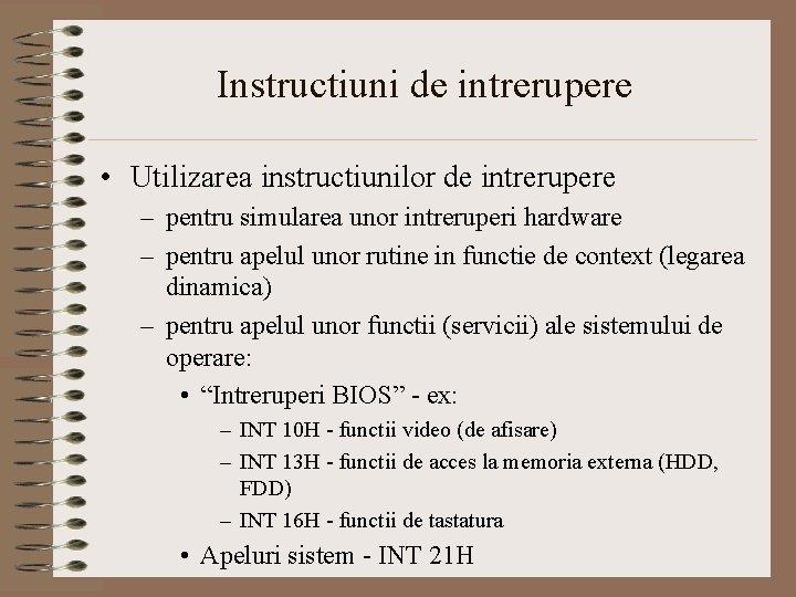 Instructiuni de intrerupere • Utilizarea instructiunilor de intrerupere – pentru simularea unor intreruperi hardware