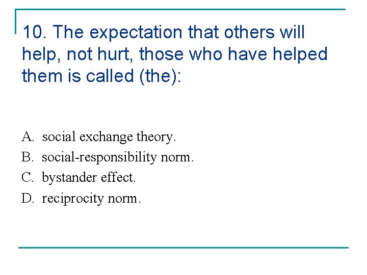 10. The expectation that others will help, not hurt, those who have helped them 10. The expectation that others will help, not hurt, those who have helped them