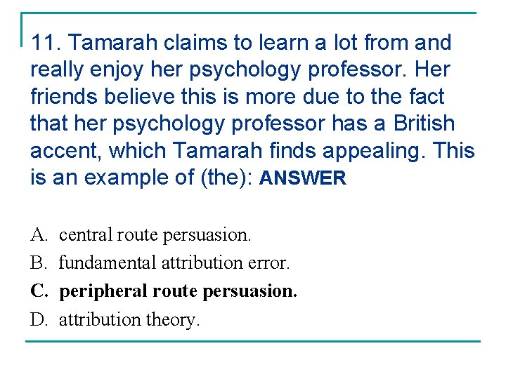 11. Tamarah claims to learn a lot from and really enjoy her psychology professor. 11. Tamarah claims to learn a lot from and really enjoy her psychology professor.