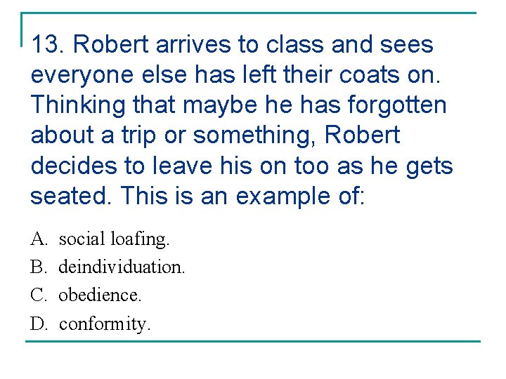 13. Robert arrives to class and sees everyone else has left their coats on.