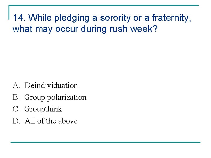 14. While pledging a sorority or a fraternity, what may occur during rush week? 14. While pledging a sorority or a fraternity, what may occur during rush week?