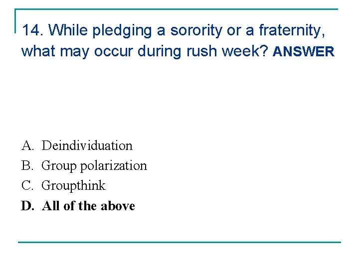 14. While pledging a sorority or a fraternity, what may occur during rush week? 14. While pledging a sorority or a fraternity, what may occur during rush week?