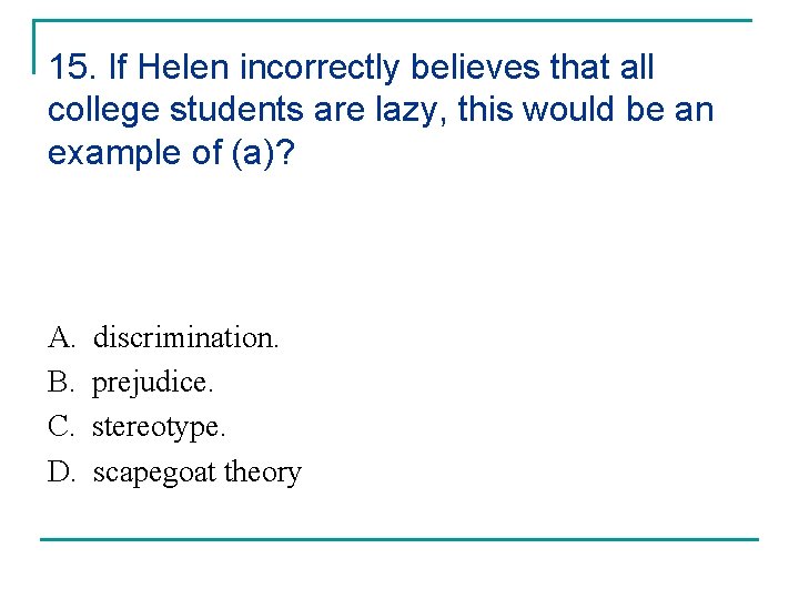 15. If Helen incorrectly believes that all college students are lazy, this would be 15. If Helen incorrectly believes that all college students are lazy, this would be