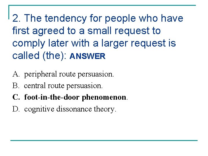 2. The tendency for people who have first agreed to a small request to 2. The tendency for people who have first agreed to a small request to