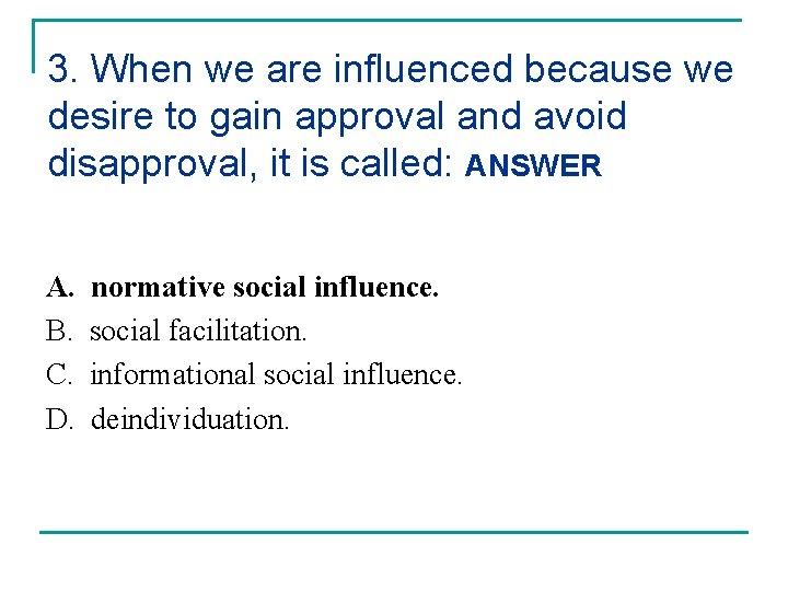 3. When we are influenced because we desire to gain approval and avoid disapproval,