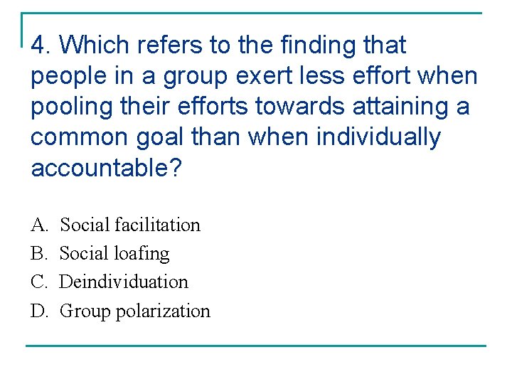4. Which refers to the finding that people in a group exert less effort 4. Which refers to the finding that people in a group exert less effort