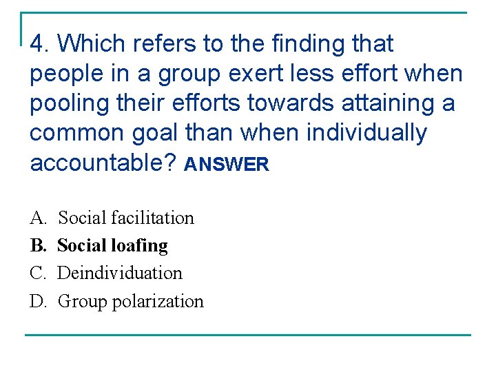 4. Which refers to the finding that people in a group exert less effort 4. Which refers to the finding that people in a group exert less effort