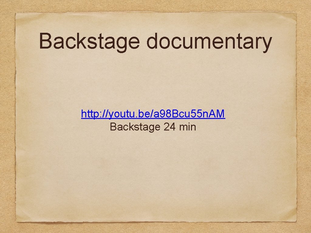 Backstage documentary http: //youtu. be/a 98 Bcu 55 n. AM Backstage 24 min 