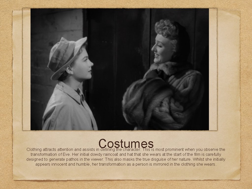 Costumes Clothing attracts attention and assists in defining the character. This is most prominent