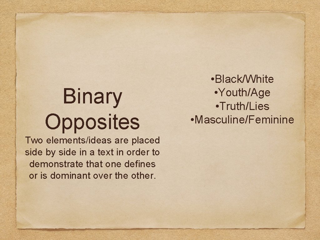 Binary Opposites Two elements/ideas are placed side by side in a text in order