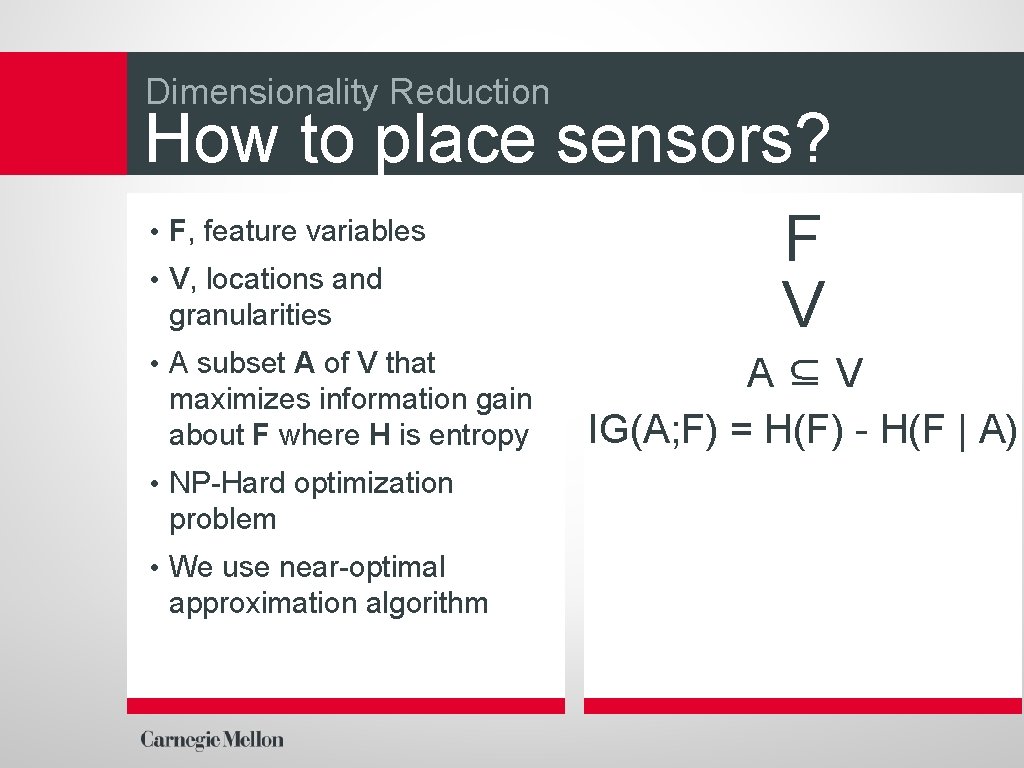 Dimensionality Reduction How to place sensors? • F, feature variables • V, locations and