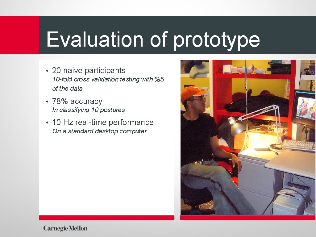 Evaluation of prototype • 20 naive participants 10 -fold cross validation testing with %5
