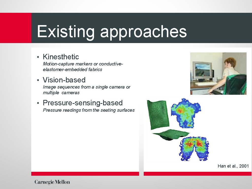 Existing approaches • Kinesthetic Motion-capture markers or conductiveelastomer-embedded fabrics • Vision-based Image sequences from