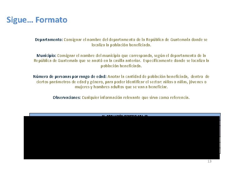 Sigue… Formato IV. Población Beneficiada Departamento: Consignar el nombre del departamento de la República