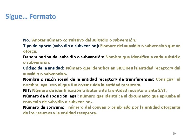 Sigue… Formato. DESCRIPCIÓN DEL FORMATO No. Anotar número correlativo del subsidio o subvención. Tipo