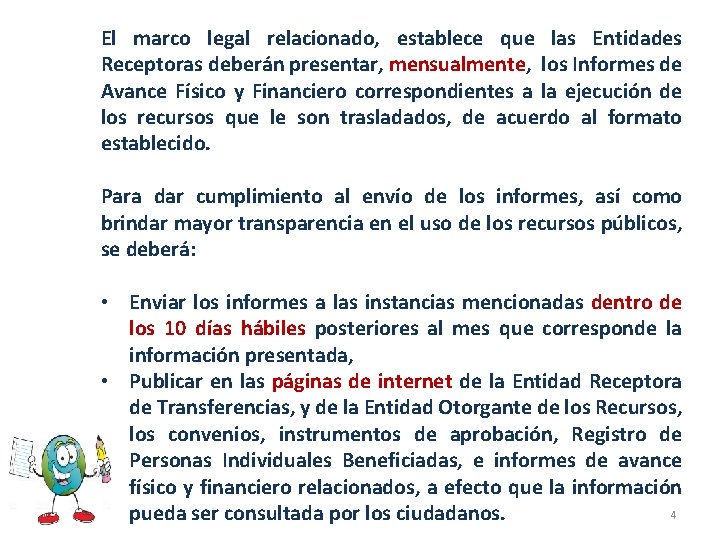 El marco legal relacionado, establece que las Entidades Receptoras deberán presentar, mensualmente, los Informes