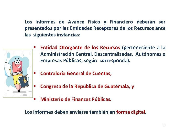 Los Informes de Avance Físico y Financiero deberán ser presentados por las Entidades Receptoras