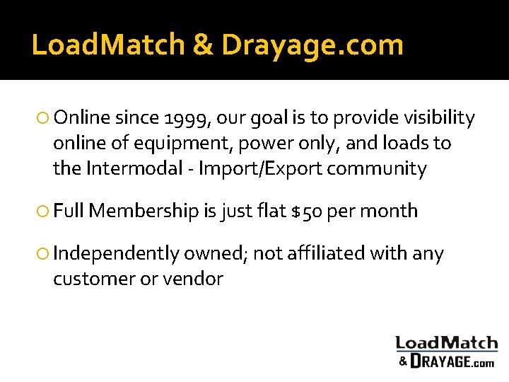 Load. Match & Drayage. com Online since 1999, our goal is to provide visibility