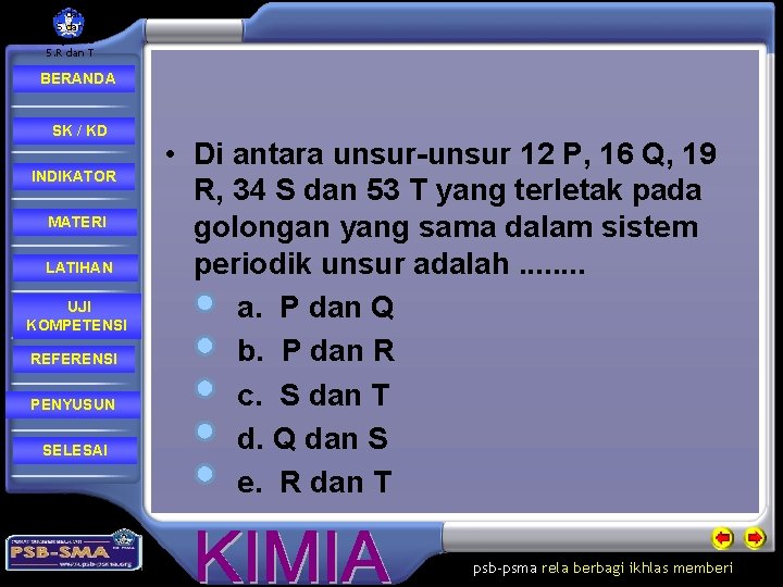 1. P dan Q 2. P dan R 3. S dan T 4. Q