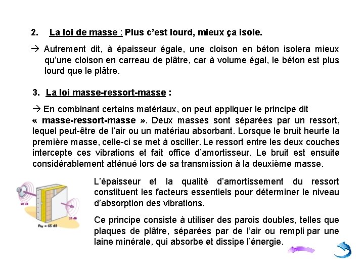 2. La loi de masse : Plus c’est lourd, mieux ça isole. Autrement dit,