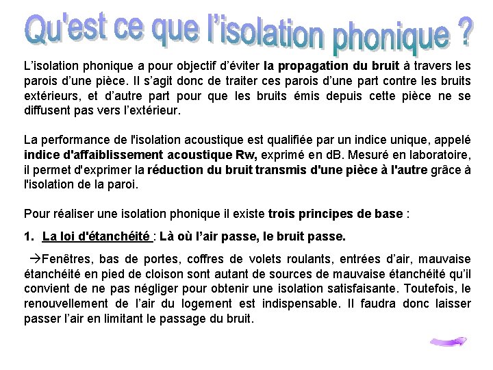 L’isolation phonique a pour objectif d’éviter la propagation du bruit à travers les parois