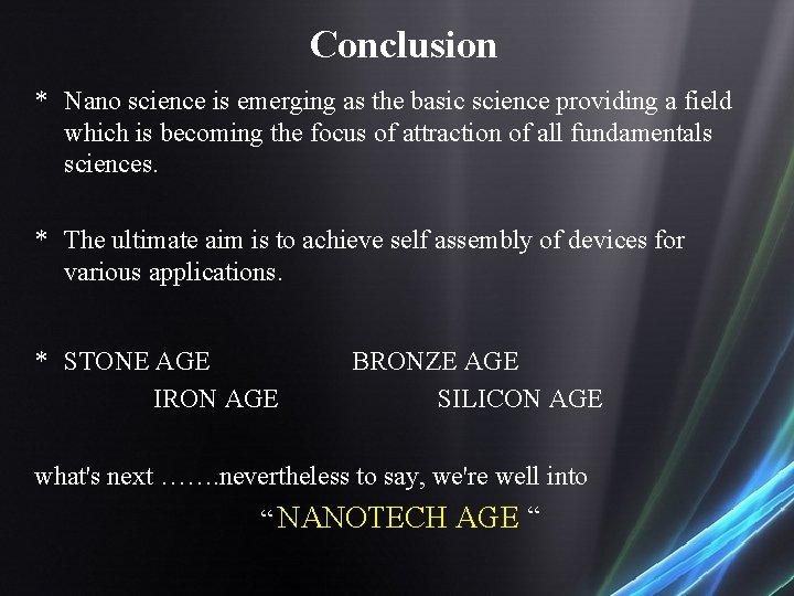 Conclusion * Nano science is emerging as the basic science providing a field which