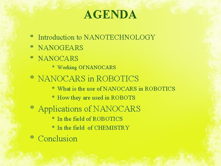 AGENDA * Introduction to NANOTECHNOLOGY * NANOGEARS * NANOCARS * Working Of NANOCARS *