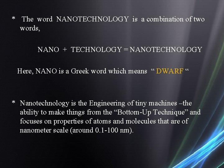 * The word NANOTECHNOLOGY is a combination of two words, NANO + TECHNOLOGY =