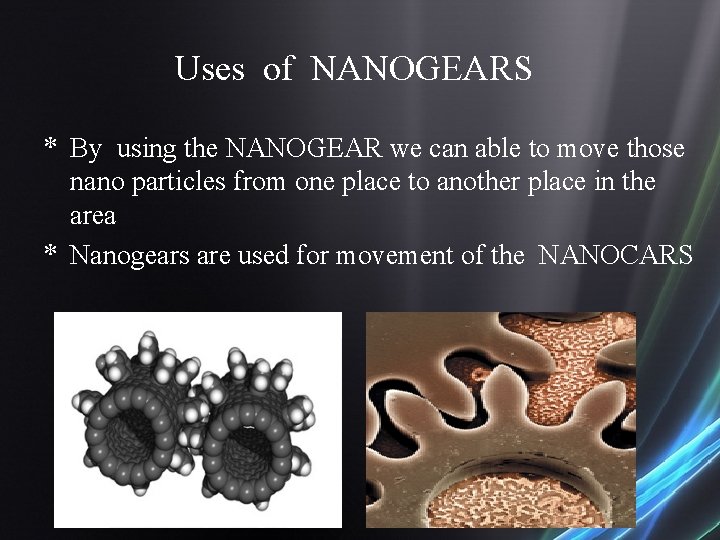 Uses of NANOGEARS * By using the NANOGEAR we can able to move those