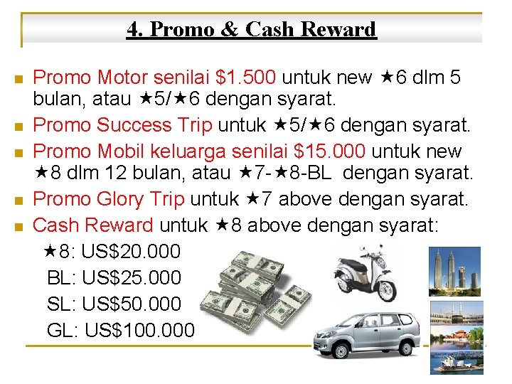 4. Promo & Cash Reward n n n Promo Motor senilai $1. 500 untuk