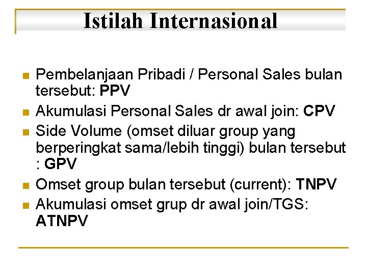 Istilah Internasional n n n Pembelanjaan Pribadi / Personal Sales bulan tersebut: PPV Akumulasi