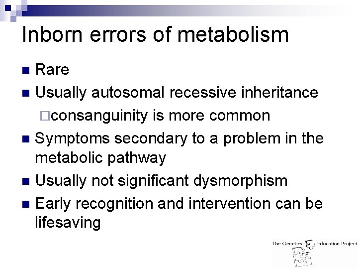 Inborn errors of metabolism Rare n Usually autosomal recessive inheritance ¨consanguinity is more common