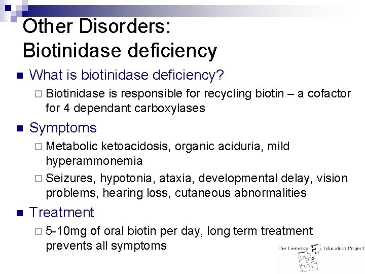 Other Disorders: Biotinidase deficiency n What is biotinidase deficiency? ¨ Biotinidase is responsible for