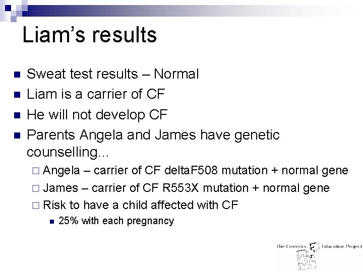 Liam’s results n n Sweat test results – Normal Liam is a carrier of