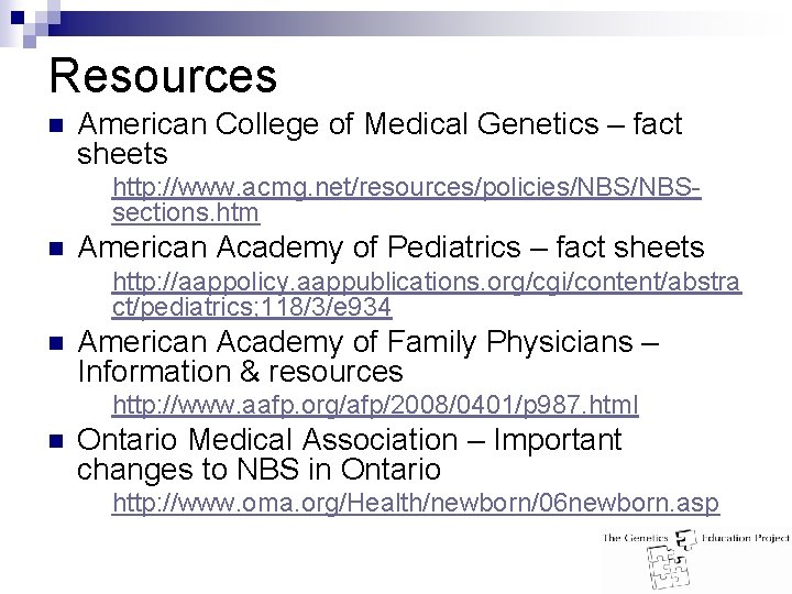 Resources n American College of Medical Genetics – fact sheets http: //www. acmg. net/resources/policies/NBSsections.