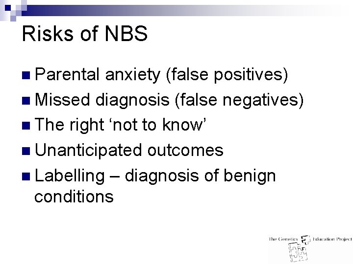 Risks of NBS n Parental anxiety (false positives) n Missed diagnosis (false negatives) n