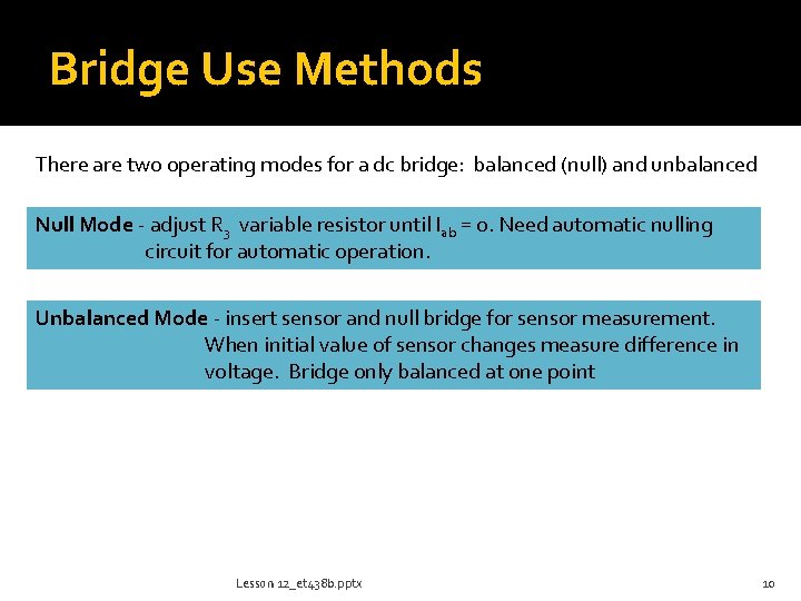 Bridge Use Methods There are two operating modes for a dc bridge: balanced (null)