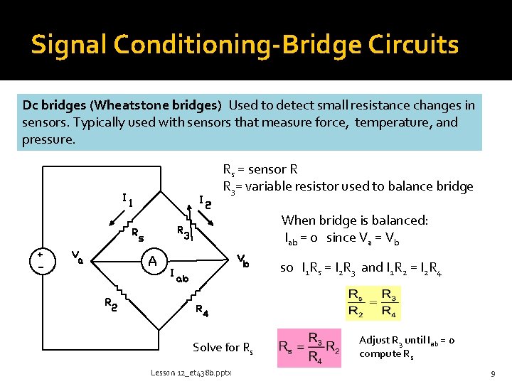 Signal Conditioning-Bridge Circuits Dc bridges (Wheatstone bridges) Used to detect small resistance changes in