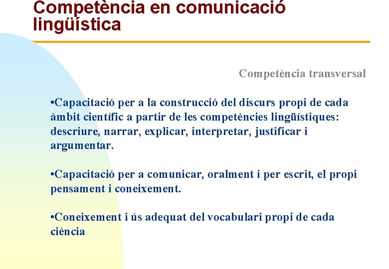 Competència en comunicació lingüística Competència transversal • Capacitació per a la construcció del discurs
