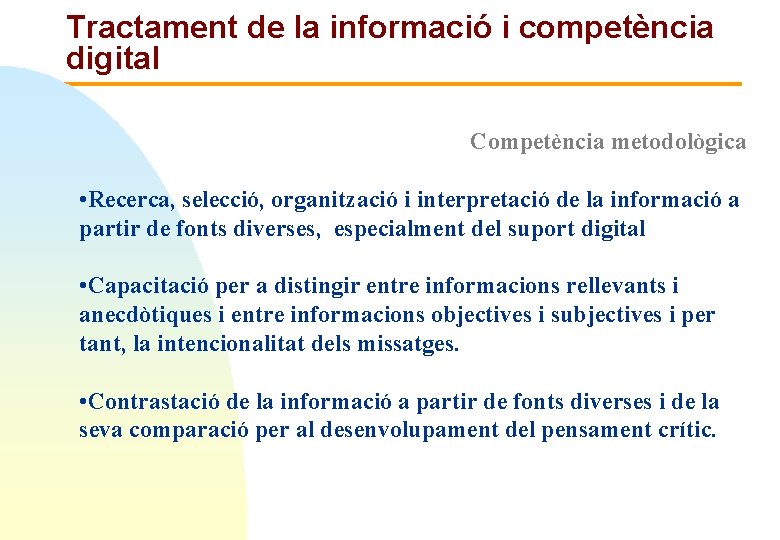 Tractament de la informació i competència digital Competència metodològica • Recerca, selecció, organització i