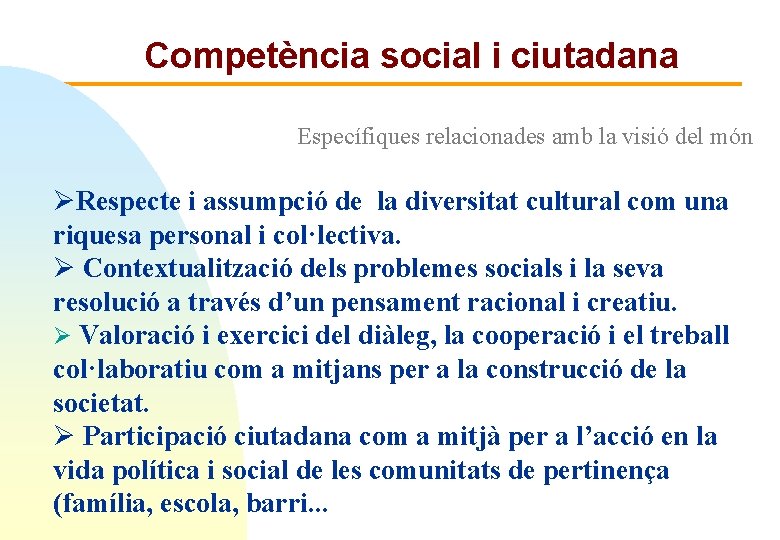 Competència social i ciutadana Específiques relacionades amb la visió del món ØRespecte i assumpció