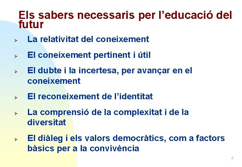 Els sabers necessaris per l’educació del futur Ø La relativitat del coneixement Ø El