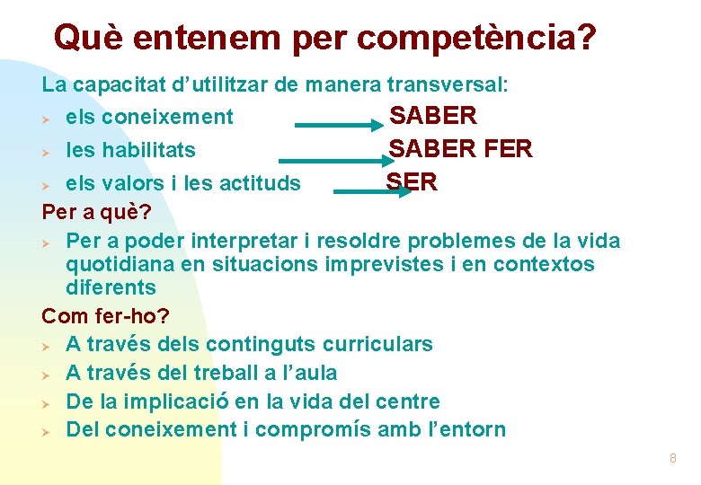 Què entenem per competència? La capacitat d’utilitzar de manera transversal: Ø els coneixement Ø