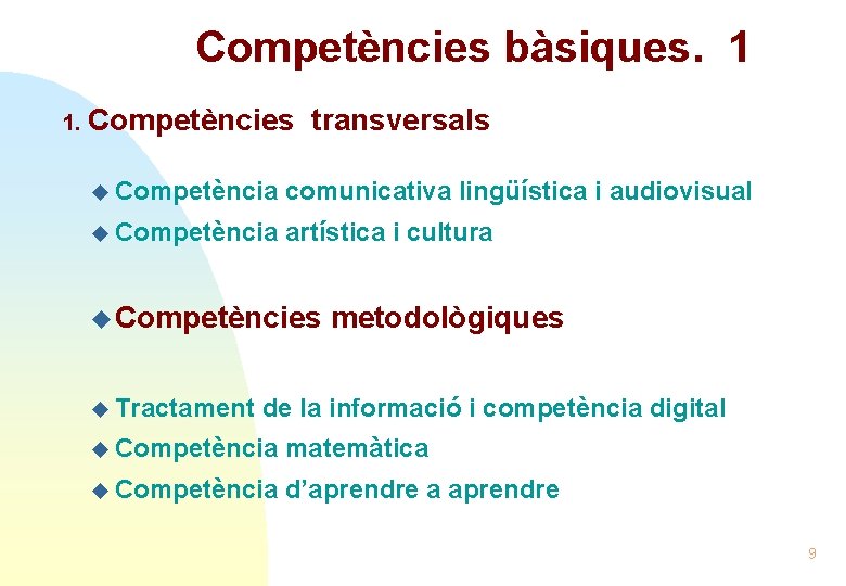 Competències bàsiques. 1 1. Competències transversals u Competència comunicativa lingüística i audiovisual u Competència