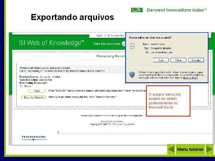 Exportando arquivos O arquivo salvo(. txt) poderá ser aberto posteriormente no Microsoft Excel Menu
