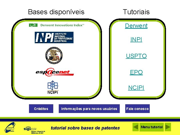 Bases disponíveis Tutoriais Derwent INPI USPTO EPO NCIPI Créditos Informações para novos usuários tutorial